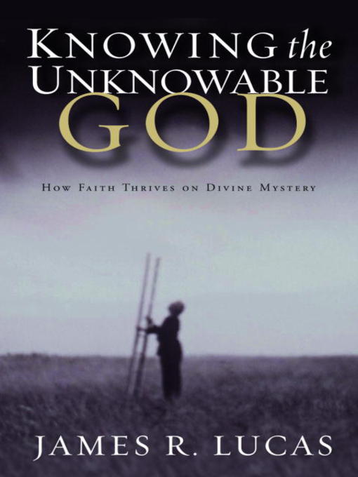Title details for Knowing the Unknowable God by James R. Lucas - Available